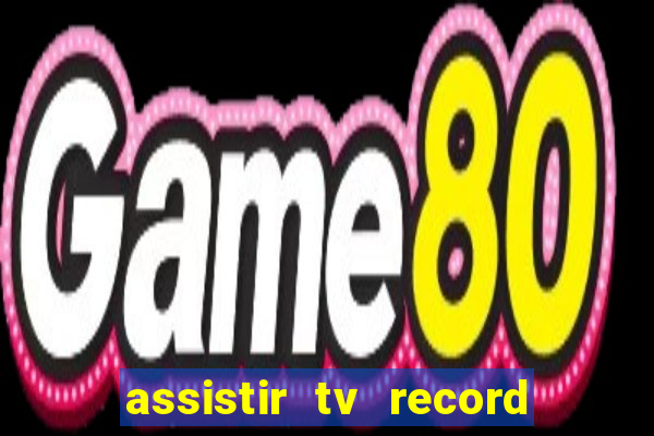 assistir tv record ao vivo